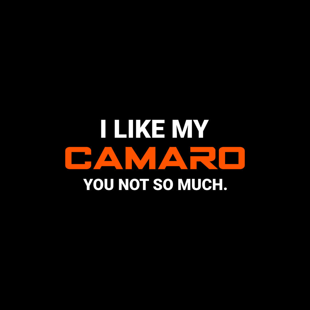 Like My Camaro T-Shirt