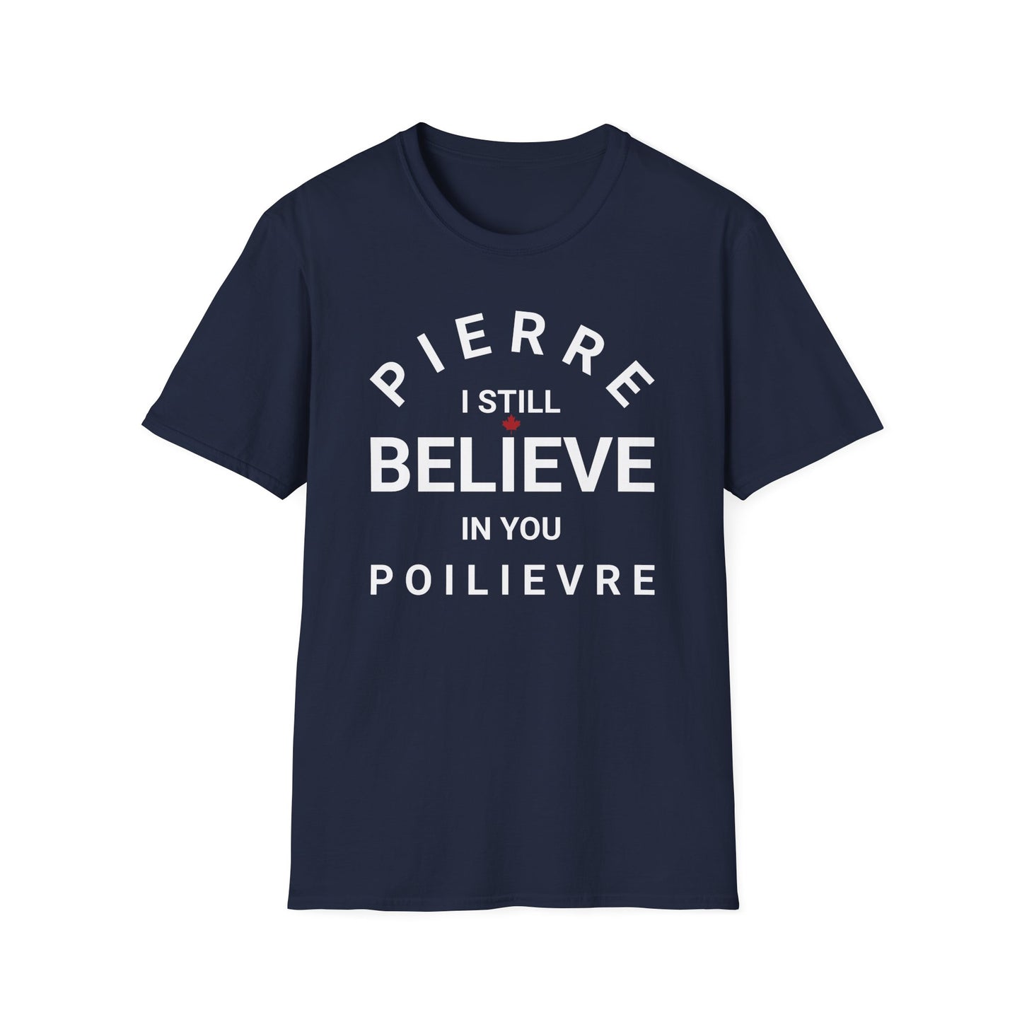 Pierre Poilievre I Believe T-Shirt