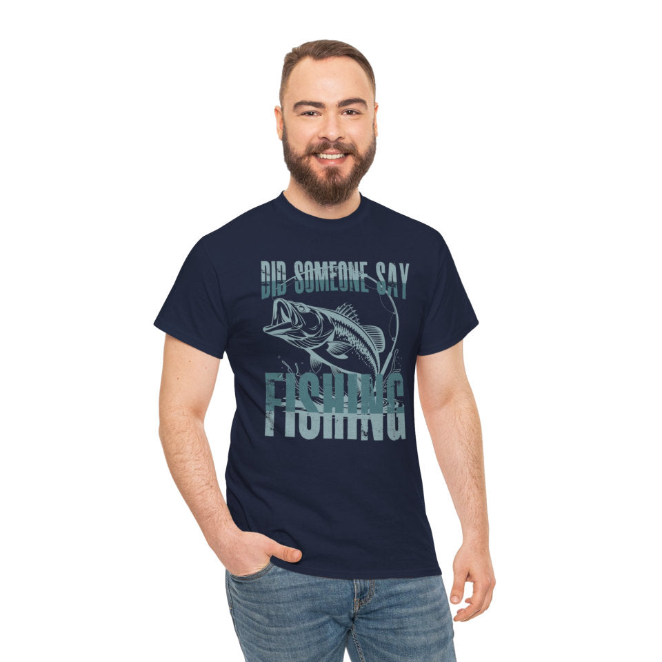 Did Someone Say Fishing T-Shirt